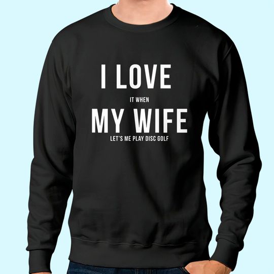 Disc Golf I Love My Wife Sweatshirt