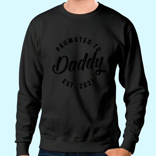 Mens Promoted to Daddy 2021 Sweatshirt Funny New Baby Family Graphic Tee