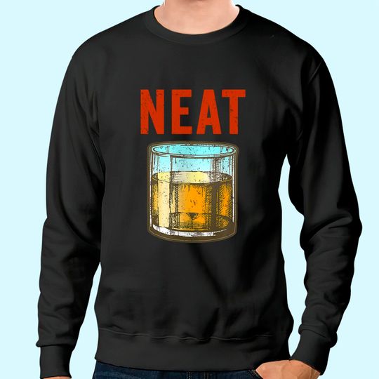 Whiskey Neat Old Fashioned Scotch and Bourbon Drinkers Sweatshirt