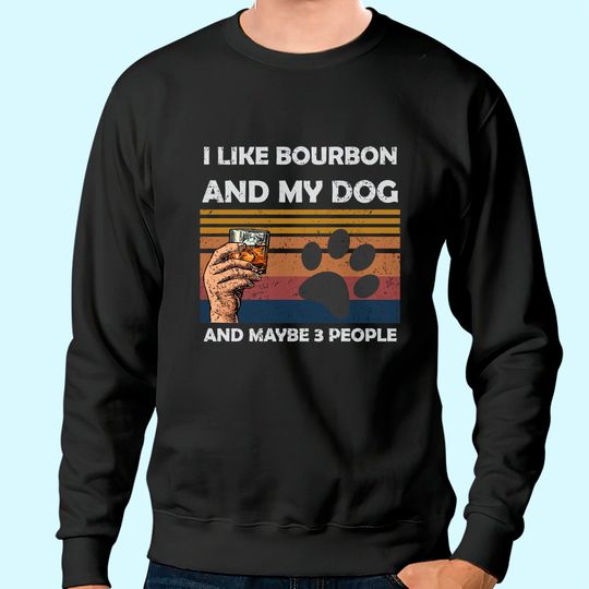 Vintage I Like Bourbon and my dog Maybe 3 People Sweatshirt