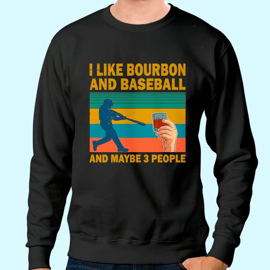 I like Bourbon and baseball and maybe 3 people vintage Sweatshirt