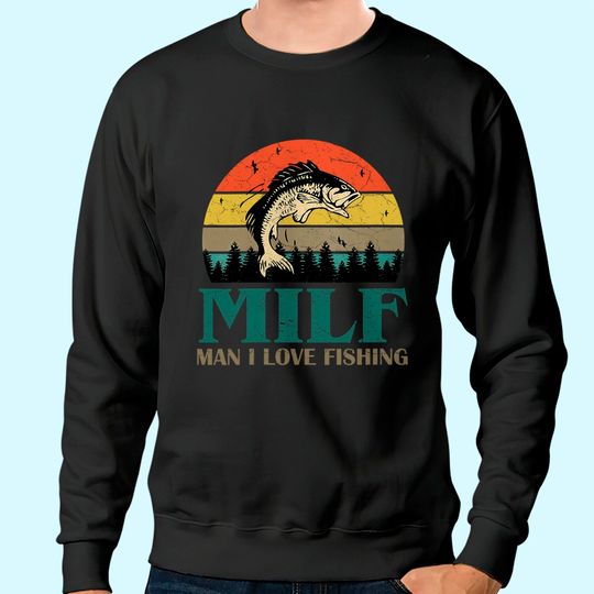 MILF-Man I Love Fishing Funny Sweatshirt
