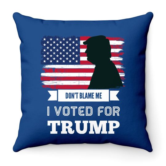Don't Blame Me I Voted For Trump Distressed Vintage Flag Throw Pillow