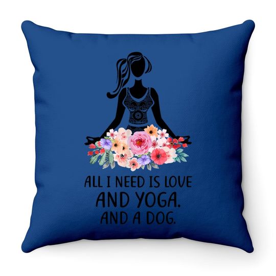 Yoga Saying All I Need Is Love And Yoga And A Dog Throw Pillow