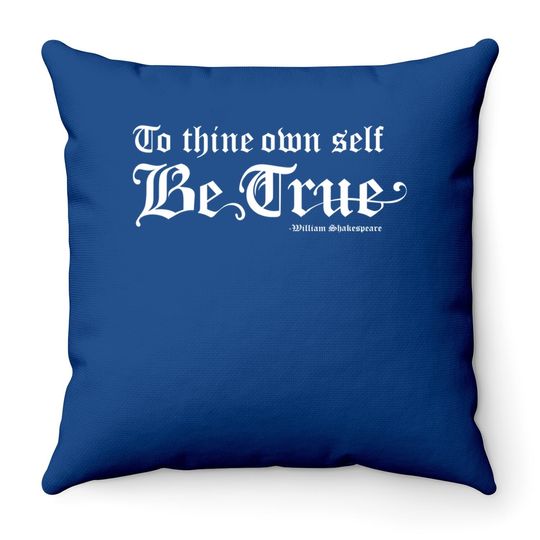 Shakespeare Quote To Thine Own Self Be True Throw Pillow