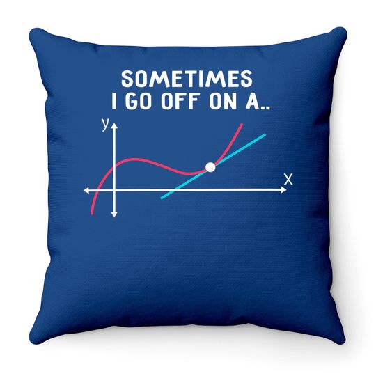 Math Teacher Throw Pillow Sometimes I Go Off On A Tangent