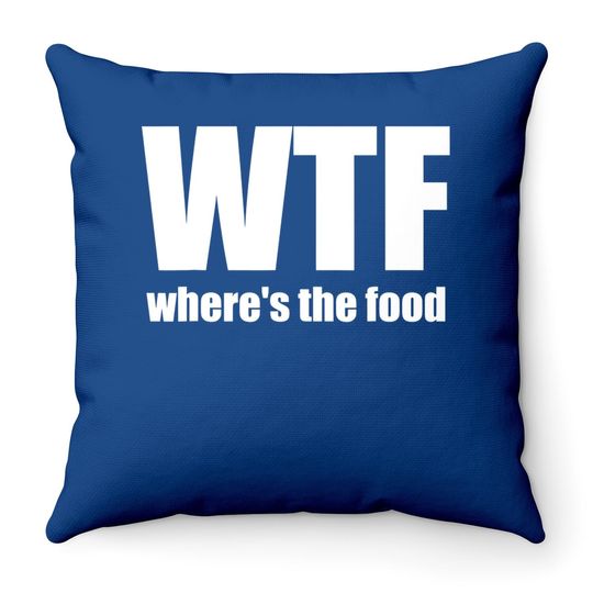 Wtf Where's The Food Gift Idea Throw Pillow