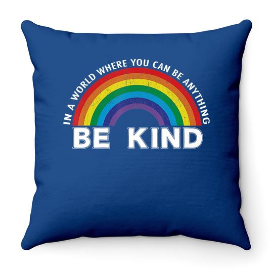 In A World Where You Can Be Anything Be Kind Gay Pride Throw Pillow
