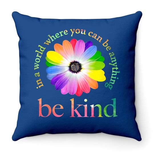 Be Kind Throw Pillow In A World Where You Can Be Anything Throw Pillow