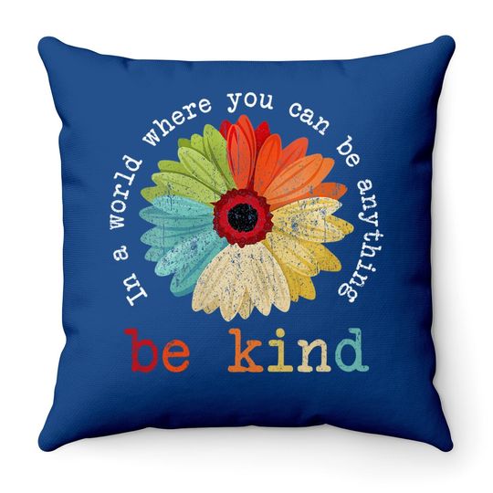 In A World Where You Can Be Anything Be Kind Throw Pillow