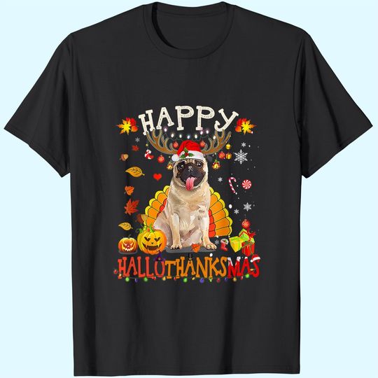 Pug Dog Happy Hallothanksmas Halloween Thanksgiving T-Shirt