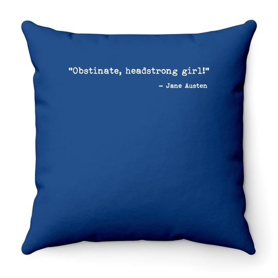 Jane Austen Quote Obstinate Headstrong Girl Jane Austen Throw Pillow
