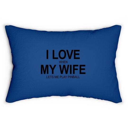 I Love When My Wife Let's Me Play Pinball - Lumbar Pillow