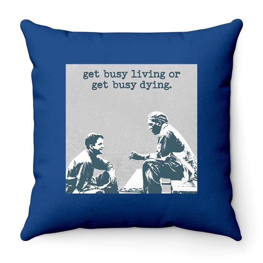 The Shawshank Redemption Andy Dufresne And Red Get Busy Living Or Get Busy Deing Throw Pillow
