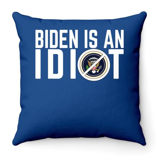 Biden Is An Idiot Throw Pillow