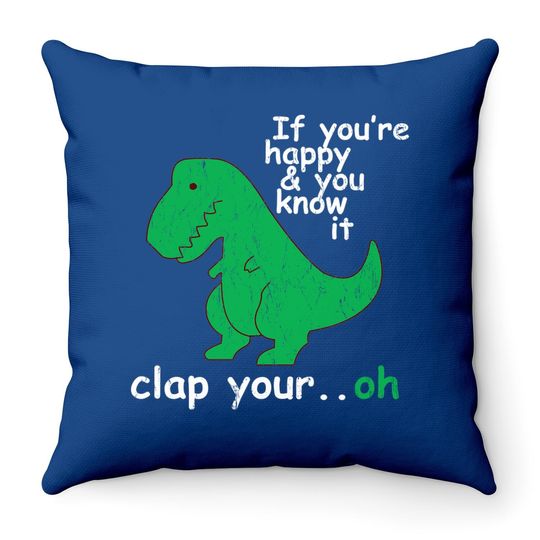 T Rex If You're Happy And You Know It Clap Your Oh Throw Pillow