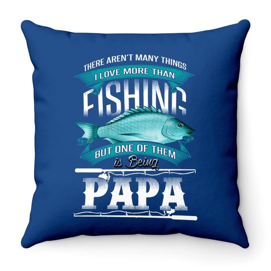 I Love Fishing And Being Papa Fishing Dad Throw Pillow