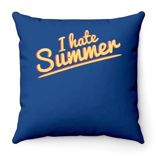 I Hate Summer Weather Too Hot Throw Pillow