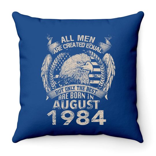 Equal Best Are Born In August 1984 Throw Pillow
