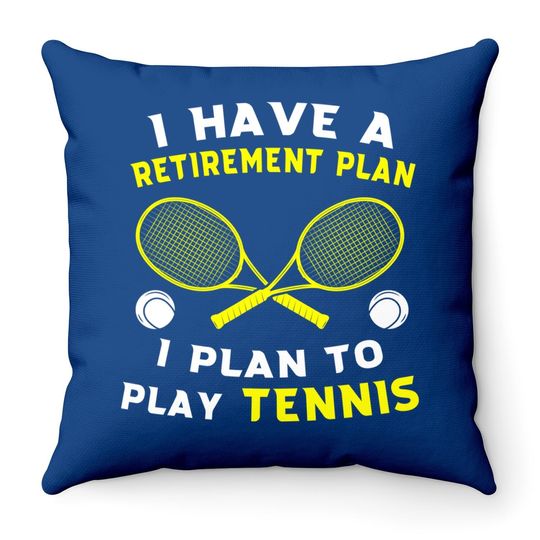 I Have A Retirement Plan I Plan To Play Tennis Grandpa Throw Pillow