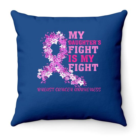 My Daughter Fight Is My Fight Breast Cancer Awareness Throw Pillow