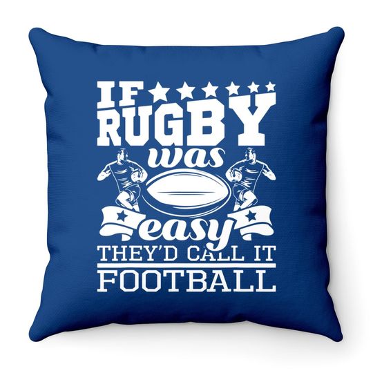 If Rugby Was Easy They'd Call It Football - Rugby Throw Pillow