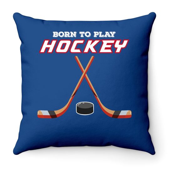 Born To Play Hockey Throw Pillow