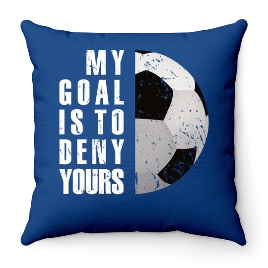 My Goal Is To Deny Yours Soccer Goalie Distressed Tt Throw Pillow