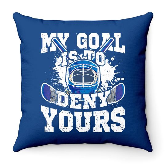 Ice Hockey Goalie My Goal Is To Deny Yours Throw Pillow