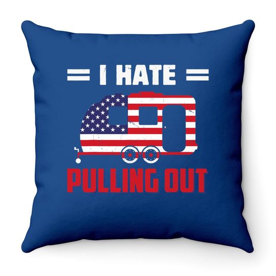 I Hate Pulling Out Usa Flag Camping Lovers Throw Pillow