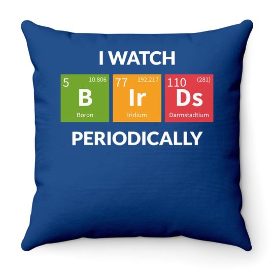 I Watch Bird Periodically Throw Pillow Chemical Element