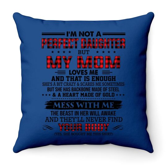 I'm Not A Perfect Daughter But My Mom Loves Me That's Enough Throw Pillow