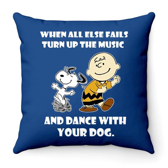 When All Else Fails Turn Up The Music And Dance With Your Dog Snoopy Throw Pillow