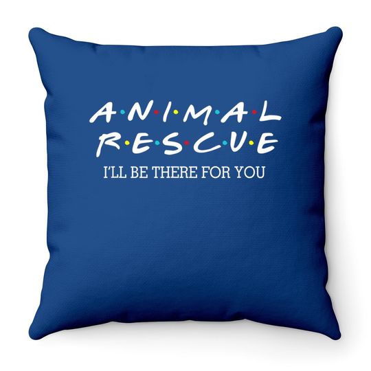 Animal Rescue I'll Be There For You Throw Pillow
