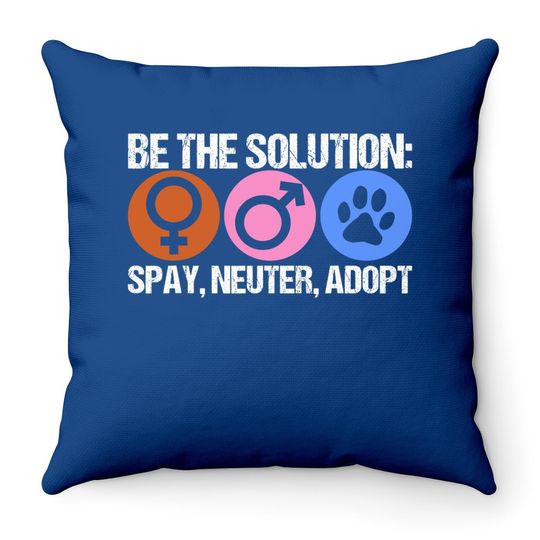 Be The Solution Spay Neuter Adopt Animal Throw Pillow