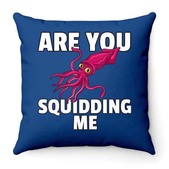 Are You Squidding Me Gift Squid Octopus Marine Biology Throw Pillow