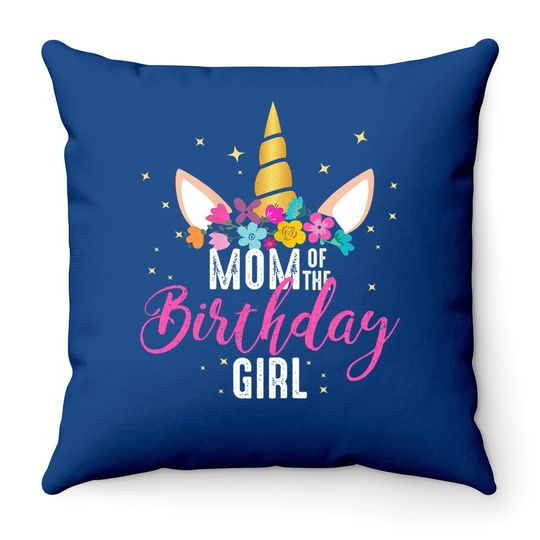 Mom Of The Birthday Girl Mother Gifts Unicorn Birthday Throw Pillow