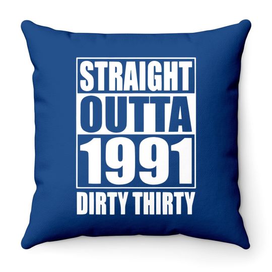 Straight Outta 1991 Dirty 30 Thirty 30th Birthday Gift Throw Pillow