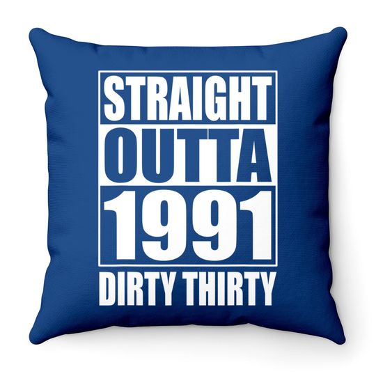 Straight Outta 1991 Dirty Thirty 30th Birthday Throw Pillow