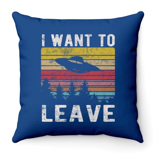 I Want To Leave Retro Novelty Alien Ufo Novelty Throw Pillow