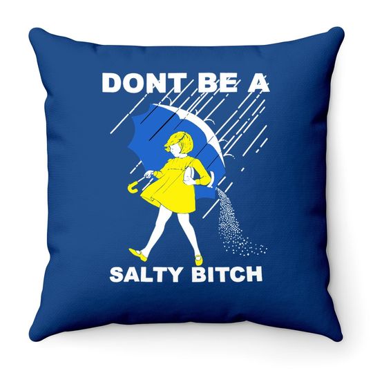 Don't Be A Salty Bitch Throw Pillow