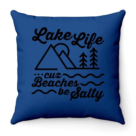 Lake Life Cuz Beaches Be Salty Outdoor Lover Throw Pillow