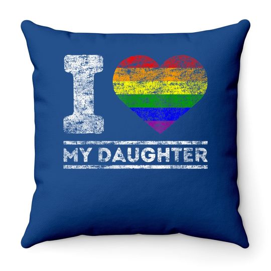 Lgbt Pride I Love My Daughter Rainbow Support Family Lover Throw Pillow