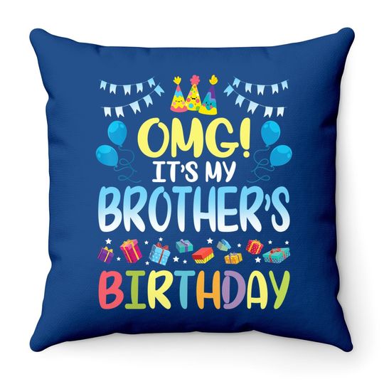 Omg It's My Brother's Birthday Happy To Me You Sister Cousin Throw Pillow