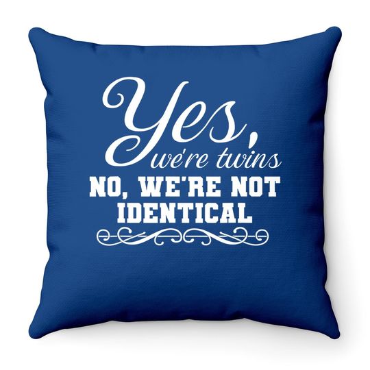 We're Twins We're Not Identical Twinning Sibling Throw Pillow