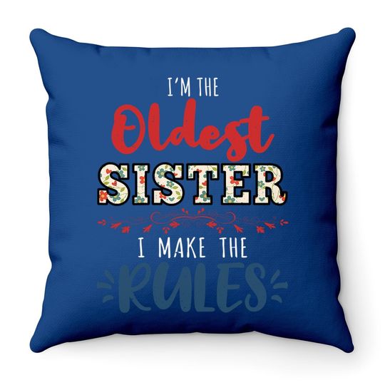 I'm The Oldest Sister I Make The Rules Perfect Matching Gift Throw Pillow
