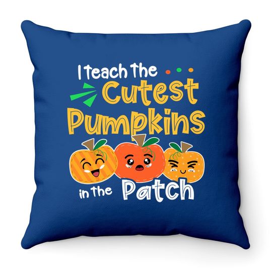 I Teach The Cutest Pumpkins In The Patch Teacher Halloween Throw Pillow