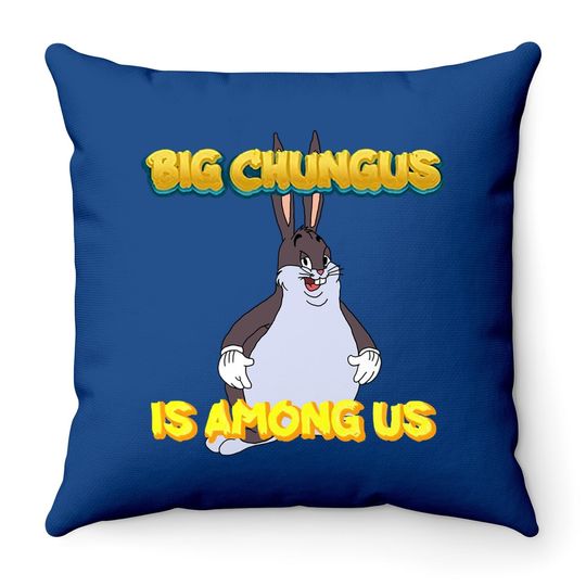 Big Chungus Is Among Us Funny Throw Pillow