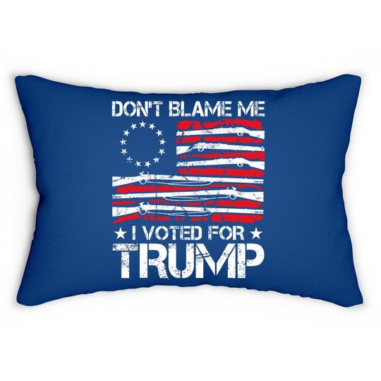 Don't Blame Me I Voted For Trump Gun Rights Gun Lovers Lumbar Pillow