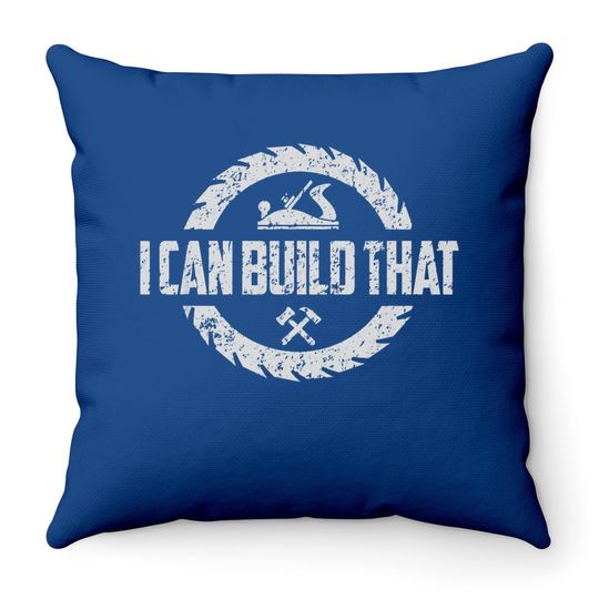 Woodworker Carpenter I Can Build That Woodworking Throw Pillow